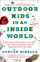 Outdoor Kids in an Inside World : Getting Your Family Out of the House and Radically Engaged with Nature-9780593129685