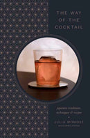 The Way of the Cocktail : Japanese Traditions, Techniques, and Recipes-9780593135372