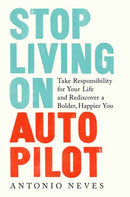 Stop Living on Autopilot : Take Responsibility for Your Life and Rediscover a Bolder, Happier You?-9780593136836