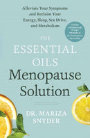 The Essential Oils Menopause Solution : Alleviate Your Symptoms and Reclaim Your Energy, Sleep, Sex Drive, and Metabolism-9780593137093