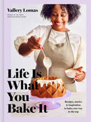 Life Is What You Bake It : Recipes, Stories, and Inspiration to Bake Your Way to the Top: A Baking Book-9780593137680