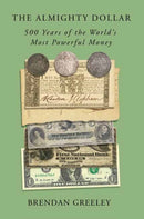 The Almighty Dollar : 500 Years of the World's Most Powerful Money-9780593138885