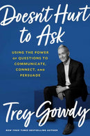 Doesn't Hurt to Ask : Using the Power of Questions to Successfully Communicate, Connect, and Persuade-9780593138915