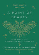 The Moth Presents: A Point of Beauty : True Stories of Holding On and Letting Go-9780593139035