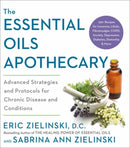 The Essential Oils Apothecary : Advanced Strategies and Protocols for Chronic Disease and Conditions-9780593139271