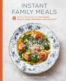 Instant Family Meals : Delicious Dishes from Your Slow Cooker, Pressure Cooker, Multicooker, and Instant Pot: A Cookbook-9780593139721