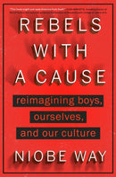 Rebels with a Cause : Reimagining Boys, Ourselves, and Our Culture-9780593184264
