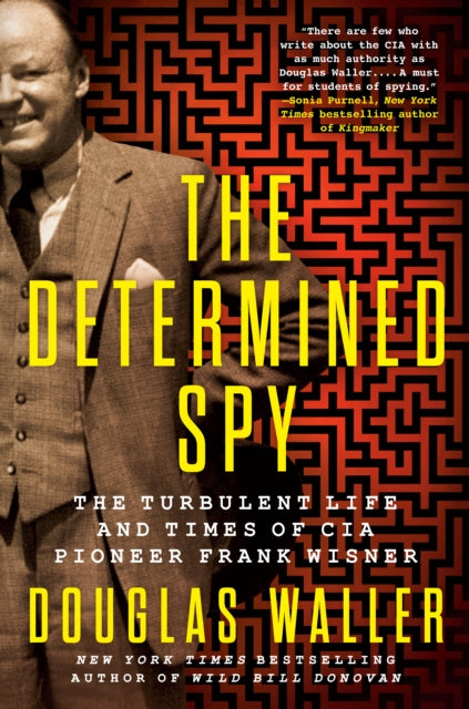 The Determined Spy : The Turbulent Life and Times of CIA Pioneer Frank Wisner-9780593184424