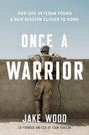 Once A Warrior : How One Veteran Found a New Mission Closer to Home-9780593189351