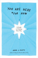 You are Here (for Now) : A Guide for Finding Your Way-9780593192184