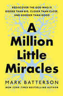 A Million Little Miracles : Rediscover the God Who Is Bigger Than Big, Closer Than Close, and Gooder Than Good-9780593192818