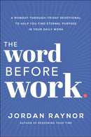 The Word Before Work : A Monday-Through-Friday Devotional to Help You Find Eternal Purpose in Your Daily Work-9780593193112