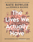 The Lives We Actually Have : 100 Blessings for Imperfect Days-9780593193709