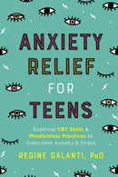 Anxiety Relief for Teens : Essential CBT Skills and Mindfulness Practices to Overcome Anxiety and Stress-9780593196649