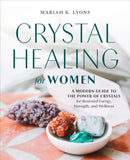 Crystal Healing for Women : A Modern Guide to the Power of Crystals for Renewed Energy, Strength, and Wellness-9780593196823