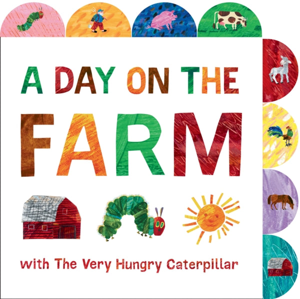A Day on the Farm with The Very Hungry Caterpillar : A Tabbed Board Book-9780593223932