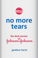 No More Tears : The Dark Secrets of Johnson & Johnson-9780593229866