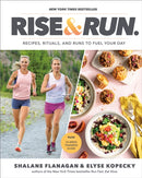 Rise and Run : Recipes, Rituals and Runs to Fuel Your Day: A Cookbook-9780593232446