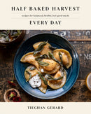 Half Baked Harvest Every Day : Recipes for Balanced, Flexible, Feel-Good Meals: A Cookbook-9780593232552