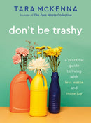 Don't Be Trashy : A Practical Guide to Living with Less Waste and More Joy: A Minimalism Book-9780593232965