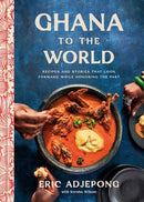 Ghana to the World : Recipes and Stories That Look Forward While Honoring the Past-9780593234778