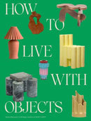 How to Live with Objects : A Guide to More Meaningful Interiors-9780593235041