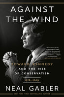 Against the Wind : Edward Kennedy and the Rise of Conservatism, 1976-2009-9780593238646