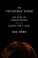 The Invisible Siege : The Rise of Coronaviruses and the Search for a Cure-9780593239230