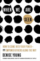 When We Are Seen : How to Come Into Your Power--and Empower Others Along the Way-9780593239292