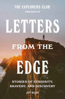 The Explorers Club Presents: Letters from the Edge : Stories of Curiosity, Bravery, and Discovery-9780593240038