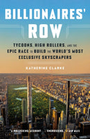 Billionaires' Row : Tycoons, High Rollers, and the Epic Race to Build the World's Most Exclusive Skyscrapers-9780593240083