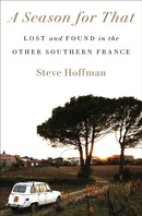 A Season for That : Lost and Found in the Other Southern France-9780593240304