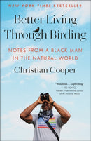Better Living Through Birding : Notes from a Black Man in the Natural World-9780593242407