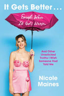 It Gets Better . . . Except When It Gets Worse : And Other Unsolicited Truths I Wish Someone Had Told Me-9780593243121