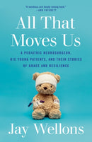 All That Moves Us : A Pediatric Neurosurgeon, His Young Patients, and Their Stories of Grace and Resilience-9780593243381