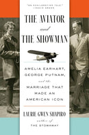 The Aviator and the Showman : Amelia Earhart, George Putnam, and the Marriage that Made an American Icon-9780593295908