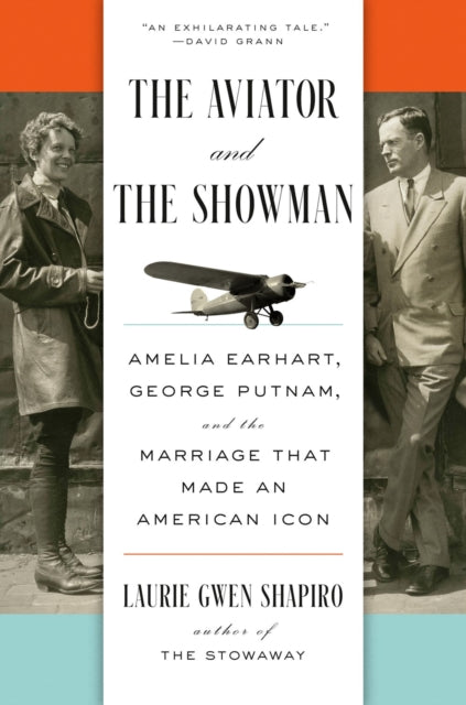 The Aviator and the Showman : Amelia Earhart, George Putnam, and the Marriage that Made an American Icon-9780593295908