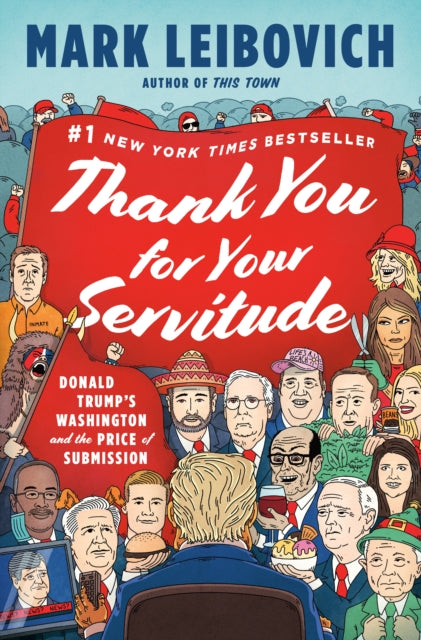 Thank You for Your Servitude : Donald Trump's Washington and the Price of Submission-9780593296318