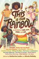 This Is Our Rainbow : 16 Stories of Her, Him, Them, and Us-9780593303979