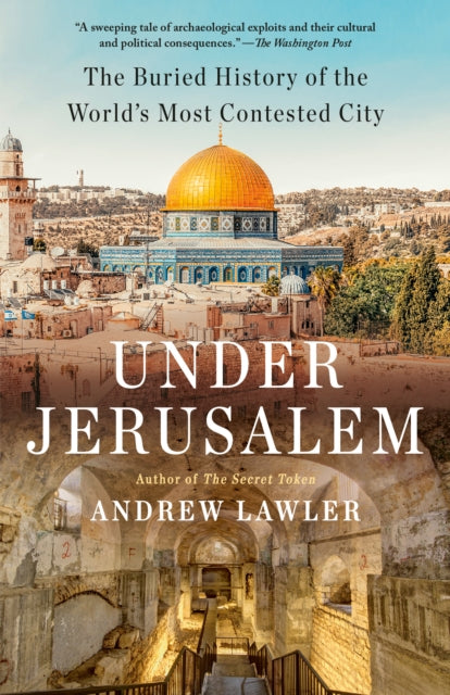 Under Jerusalem : The Buried History of the World's Most Contested City-9780593311769