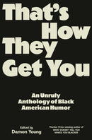 That's How They Get You : An Unruly Anthology of Black American Humor-9780593317112