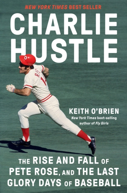 Charlie Hustle : The Rise and Fall of Pete Rose, and the Last Glory Days of Baseball-9780593317372