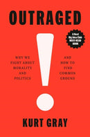 Outraged : Why We Fight About Morality and Politics and How to Find Common Ground-9780593317433