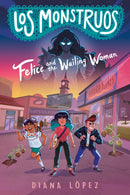 Los Monstruos: Felice and the Wailing Woman