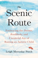 The Scenic Route : Embracing the Detours, Roadblocks, and Unexpected Joys of Raising an Autistic Child-9780593328729