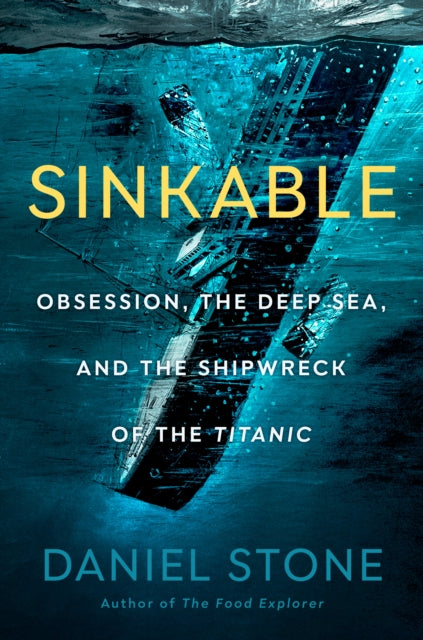 Sinkable : Obsession, the Deep Sea, and the Shipwreck of the Titanic-9780593329375