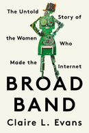 Broad Band : The Untold Story of the Women Who Made the Internet-9780593329443