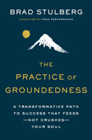 The Practice Of Groundedness : A Transformative Path to Success That Feeds - Not Crushes - Your Soul-9780593329894