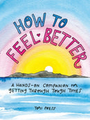 How to Feel Better : A Hands-on Companion for Getting Through Tough Times-9780593330401