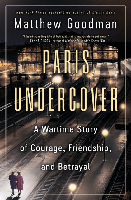 Paris Undercover : A Wartime Story of Courage, Friendship, and Betrayal-9780593358924